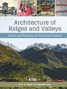 Architecture of Ridges and Valleys : Myths and Realities of Himachal Pradesh