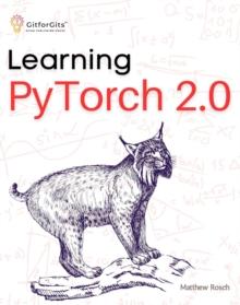 Learning PyTorch 2.0 : Experiment deep learning from basics to complex models using every potential capability of Pythonic PyTorch