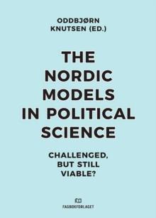 Nordic Models in Political Science : Challenged, but Still Viable