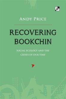 Recovering Bookchin : Social Ecology and the Crises of Our Time