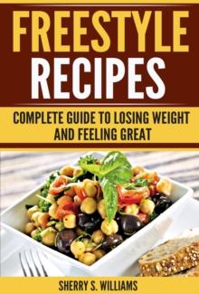 Freestyle Recipes : Complete Guide To Losing Weight And Feeling Great