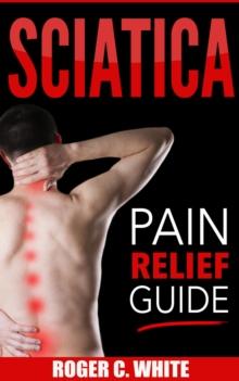 Sciatica : Pain Relief Guide