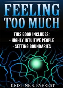 Feeling Too Much : Highly Intuitive People, Setting Boundaries (Empath, Narcissists, Self-Aware, Intuition, Protect Yourself)