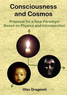 Consciousness and Cosmos : Proposal for a New Paradigm Based on Physics and Inrospection