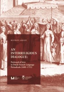 An Interreligious Dialogue : Portrayal of Jews in Dutch French-Language Periodicals (1680-1715)