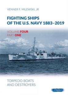 Fighting Ships Of The U.S.Navy 1883-2019 Volume Four Part One : Torpedo Boats and Destroyers