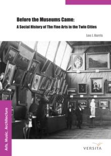 Before the Museums Came : A Social History of The Fine Arts in the Twin Cities