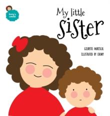 My Little Sister : An Illustrated Book about New Siblings