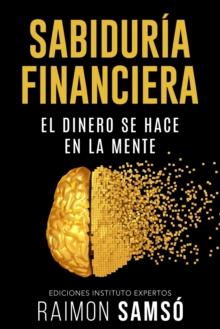 Sabiduria Financiera : El dinero se hace en la mente