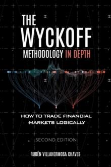 The Wyckoff Methodology in Depth : How to trade financial markets logically