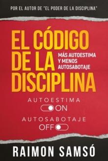 El C?digo de la disciplina : M?s autoestima y menos autosabotaje