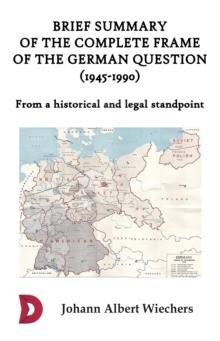 Brief summary of the complete frame of the German Question (1945-1990) : From a historical and legal standpoint