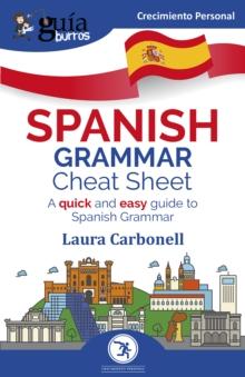 GuiaBurros: Spanish Grammar Cheat Sheet : A quick and easy guide to Spanish Grammar