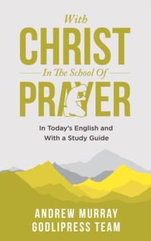 Andrew Murray With Christ In The School Of Prayer : In Today's English and with a Study Guide (LARGE PRINT)