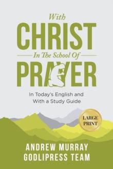 Andrew Murray With Christ In The School Of Prayer : In Today's English and with a Study Guide (LARGE PRINT)