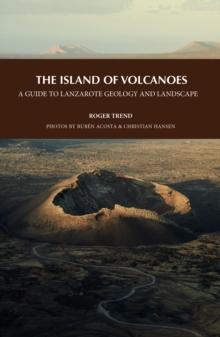 The Island of Volcanoes : A Guide to Lanzarote Geology And Landscape