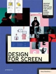 Design for Screen : Graphic Design Solutions for Great User Experiences