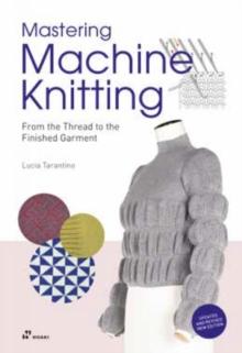 Mastering Machine Knitting: From The Thread To The Finished Garment. Updated And Revised New Edition