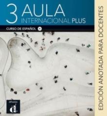 Aula internacional Plus 3 - Edicion anotada para docentes (B1)