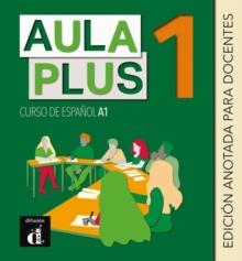 Aula Plus 1 - A1 Edicion anotada para docentes