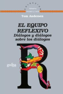 El equipo reflexivo : Dialogos y dialogos sobre los dialogos