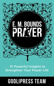 E. M. Bounds on Prayer : 31 Powerful Insights to Strengthen Your Prayer Life (LARGE PRINT)