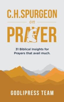 C. H. Spurgeon on Prayer : 31 Biblical Insights for Prayers that avail much (LARGE PRINT)