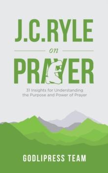 J. C. Ryle on Prayer : 31 Insights for Understanding the Purpose and Power of Prayer (LARGE PRINT)