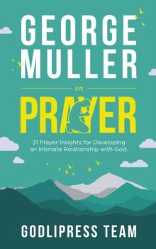 George Muller on Prayer : 31 Prayer Insights for Developing an Intimate Relationship with God. (LARGE PRINT)