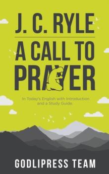 J. C. Ryle A Call to Prayer : In Today's English with Introduction and a Study Guide (LARGE PRINT)