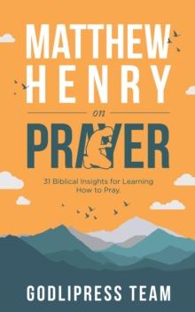 Matthew Henry on Prayer : 31 Biblical Insights for Learning How to Pray (LARGE PRINT)