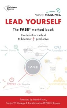 Lead Yourself : The FASE(R) method book. The definitive method to become more productive