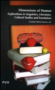 Dimensions of Humor : Explorations in Linguistics, Literature, Cultural Studies and Translation