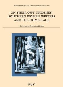 On their own premises: Southern Women Writers and the Homeplace