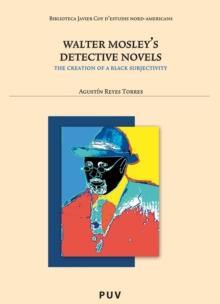 Walter Mosley's Detective Novels: : The creation of a Black Subjectivity