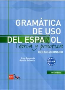 Gramatica de uso del Espanol - Teoria y practica : B1-B2