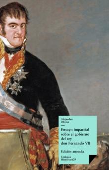 Ensayo imparcial sobre el gobierno del rey don Fernando VII : Edicion anotada