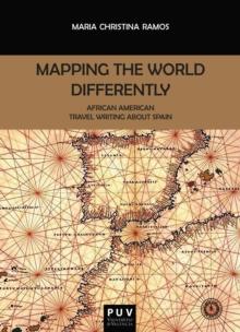 Mapping the World Differently : African American Travel Writing About Spain