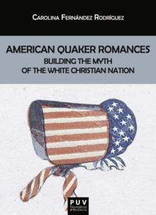 American Quaker Romances : Building the Myth of the White Christian Nation