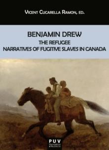 Benjamin Drew : The Refugee. Narratives of Fugitive Slaves in Canada