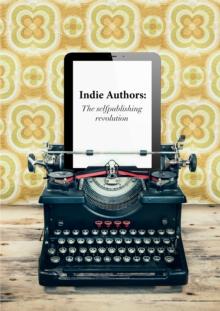 Indie Authors : The Self-Publishing Revolution