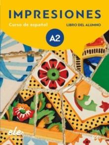 Impresiones A2 : Student Book with free coded access to the digital version : Curso de espanol - Libro del Alumno