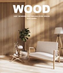 Wood : Cosy Interiors for Timeless Living Spaces