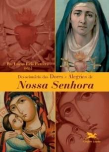 Devocionario das dores e alegrias de Nossa Senhora