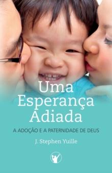 Uma Esperanca Adiada : A Adocao e A Paternidade de Deus