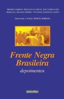 Frente Negra Brasileira - Depoimentos : Entrevistas e textos: Marcio Barbosa