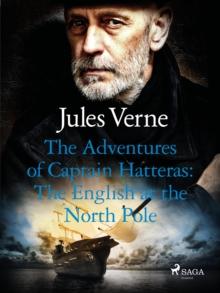 The Adventures of Captain Hatteras: The English at the North Pole