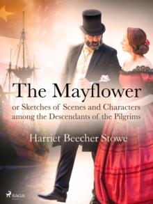 The Mayflower; or, Sketches of Scenes and Characters among the Descendants of the Pilgrims