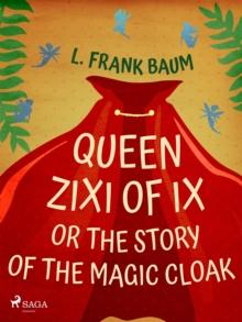 Queen Zixi of Ix or The Story or the Magic Cloak