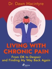 Living with Chronic Pain: From OK to Despair and Finding My Way Back Again